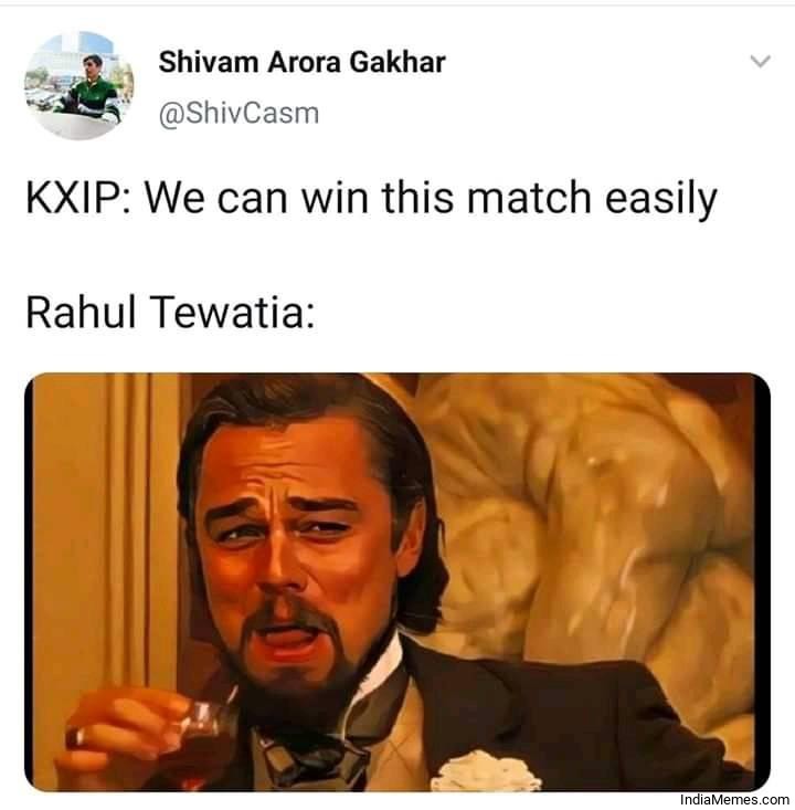 KXIP We can win this match easily Le Rahul Tewatia meme.jpg