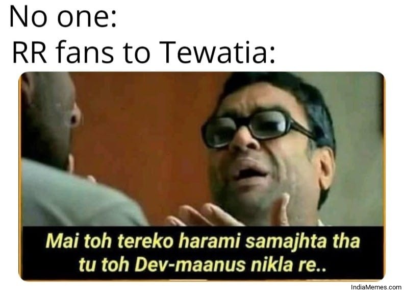 RR fans to Tewatia Mai toh tereko harami samajhta tha meme.jpg