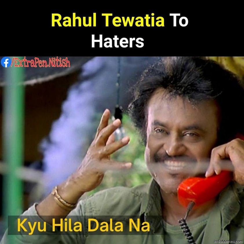 Rahul Tewatia to haters Kyu hila dala na meme.jpg