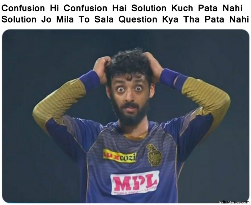 Confusion hi confusion hai soluton kuch pata nahi meme.jpg