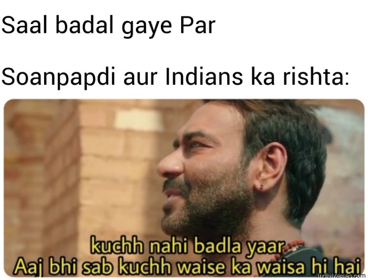 Saal badal gaye Par Soanpapdi aur Indians ka rishta Kuch nahi badla yaar meme.jpg