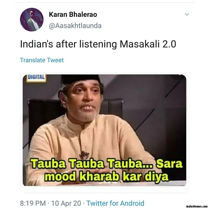 Indians after listening masakali 2.0 Tauba tauba tauba sara mood kharab kar diya meme.jpg