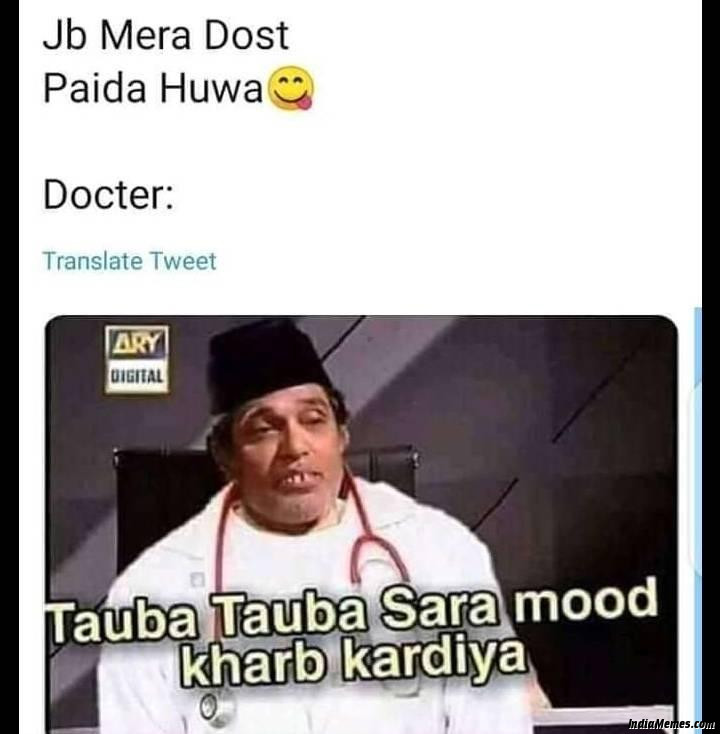 Jab mera dost paida huwa Meanwhile doctor Tauba tauba tauba sara mood kharab kar diya meme.jpg