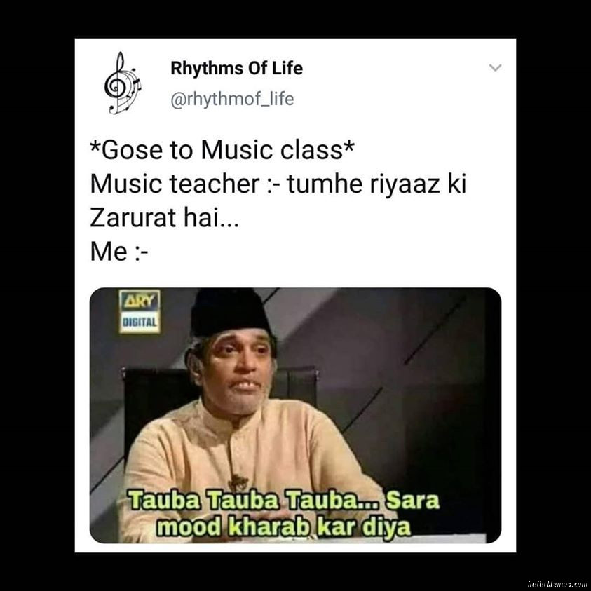 Music teacher Tumhe riyaaz ki zarurat hai Tauba tauba tauba sara mood kharab kar diya meme.jpg