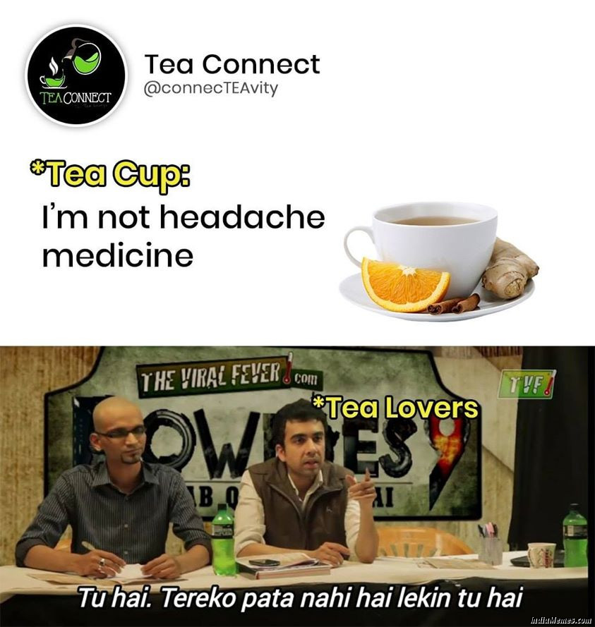 Im not headache medicine Tea lovers Tu hai tere ko pata nahi hai lekin tu hai meme.jpg