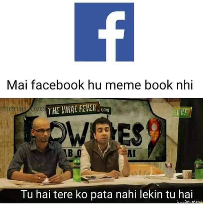 Mai facebook hu memebook nahi Tu hai tere ko pata nahi hai lekin tu hai meme.jpg