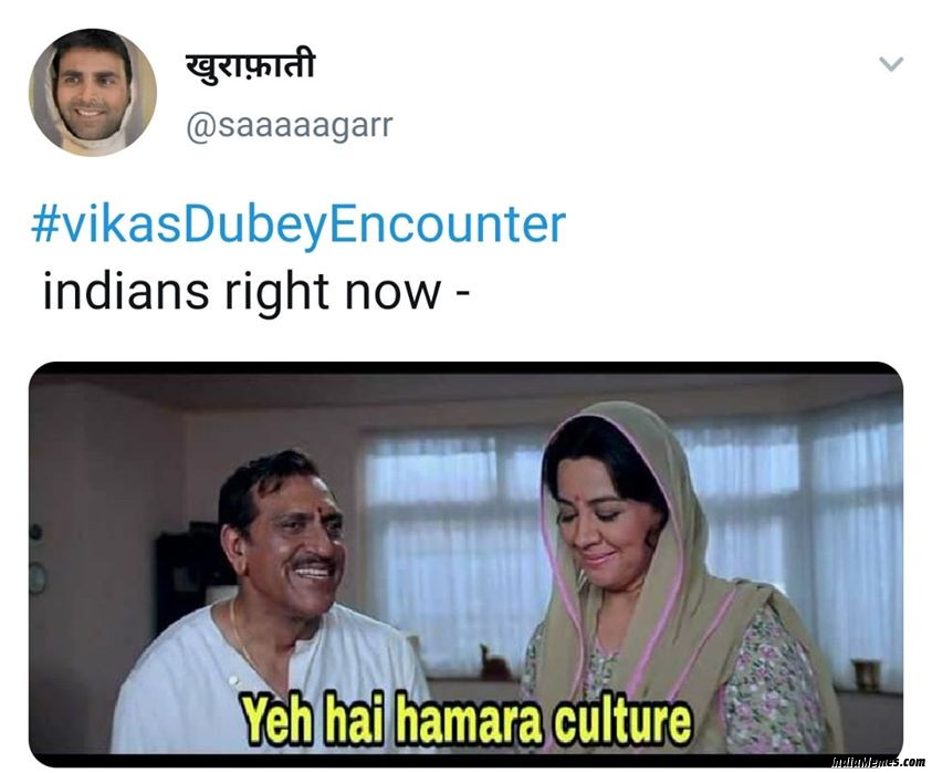 Vikas Dubey encounter Indians right now Yeh hai hamara culture meme.jpg