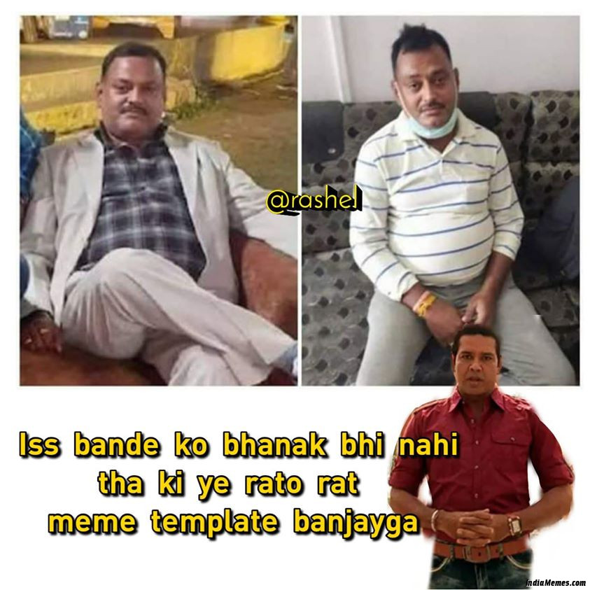 Is bande Ko bhanak bhi nahi thi ki ye rato raat meme template ban jayega meme.jpg