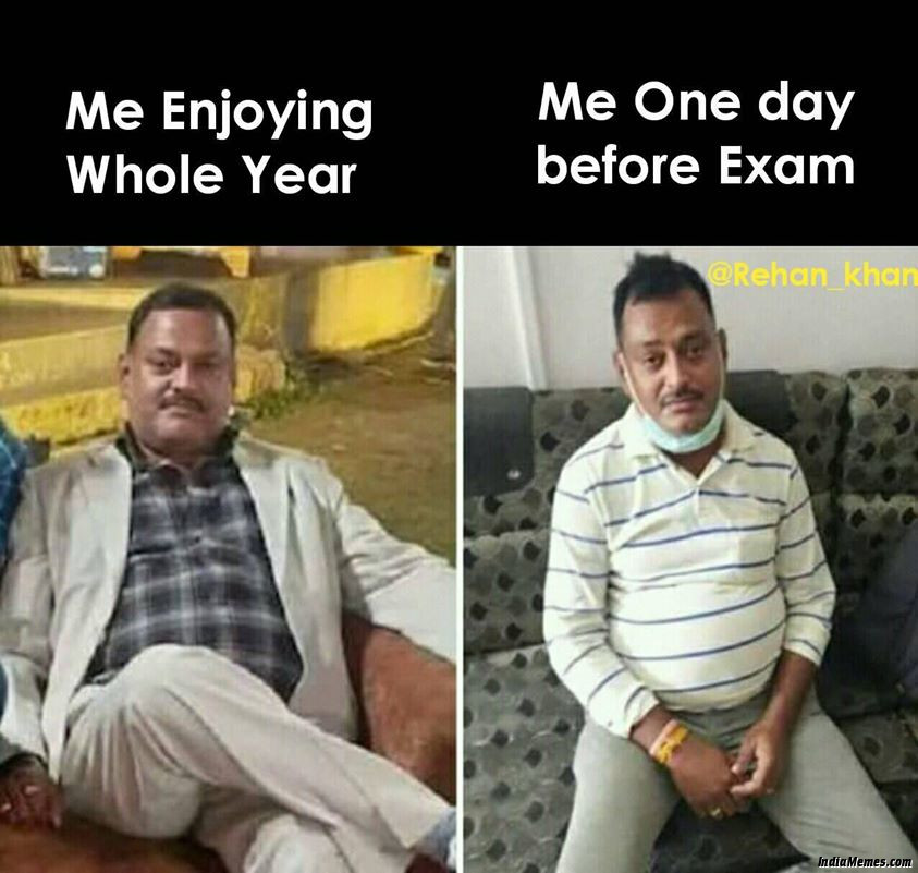 Me enjoying whole year vs Me one day before exam meme.jpg