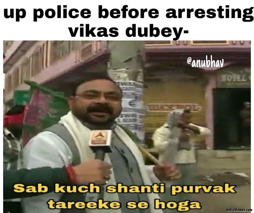 UP Police arresting Vikas Dubey Sab kuchh shanti purvak tarike se hoga meme.jpg