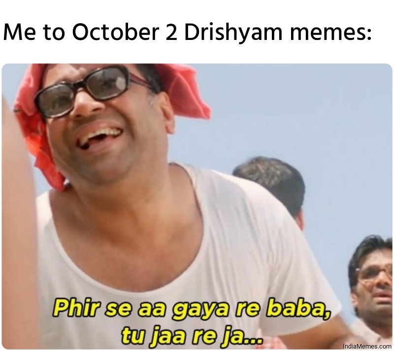 Me to 2 October Drishyam memes