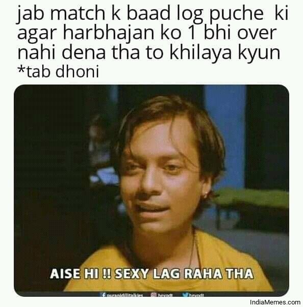 Agar Harbhajan ko 1 bhi over nahi dena tha to khilaya kyu Aise hi Sexy lag raha tha meme