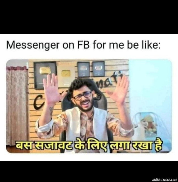 Messenger On Facebook For Me Be Like Bas Sajavat Ke Liye Laga Rakha Hai Meme Indiamemes Com
