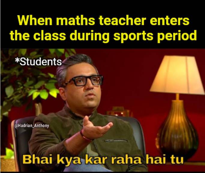 When maths teacher enters the class during sports period, Le students meme