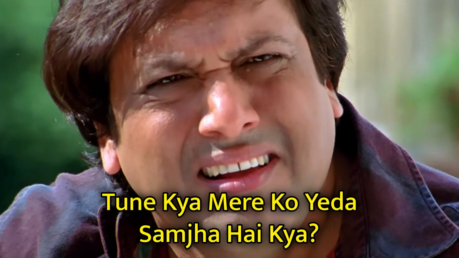 Tune Kya Mere Ko Yeda Samjha Hai Kya? Meme Template