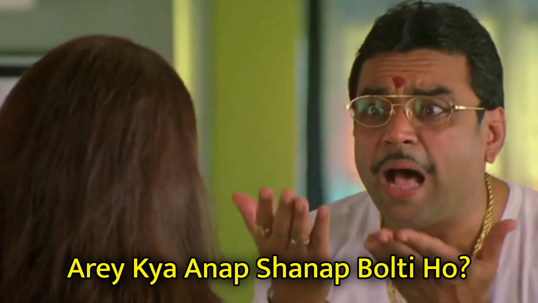 Arey Kya Anap Shanap Bolti Ho Meme Template