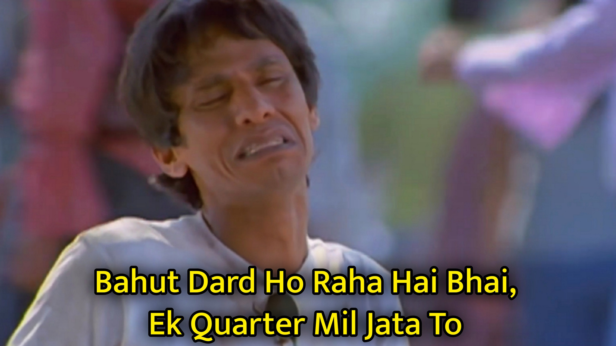 Bahut Dard Ho Raha Hai Bhai, Ek Quarter Mil Jata To Meme Template