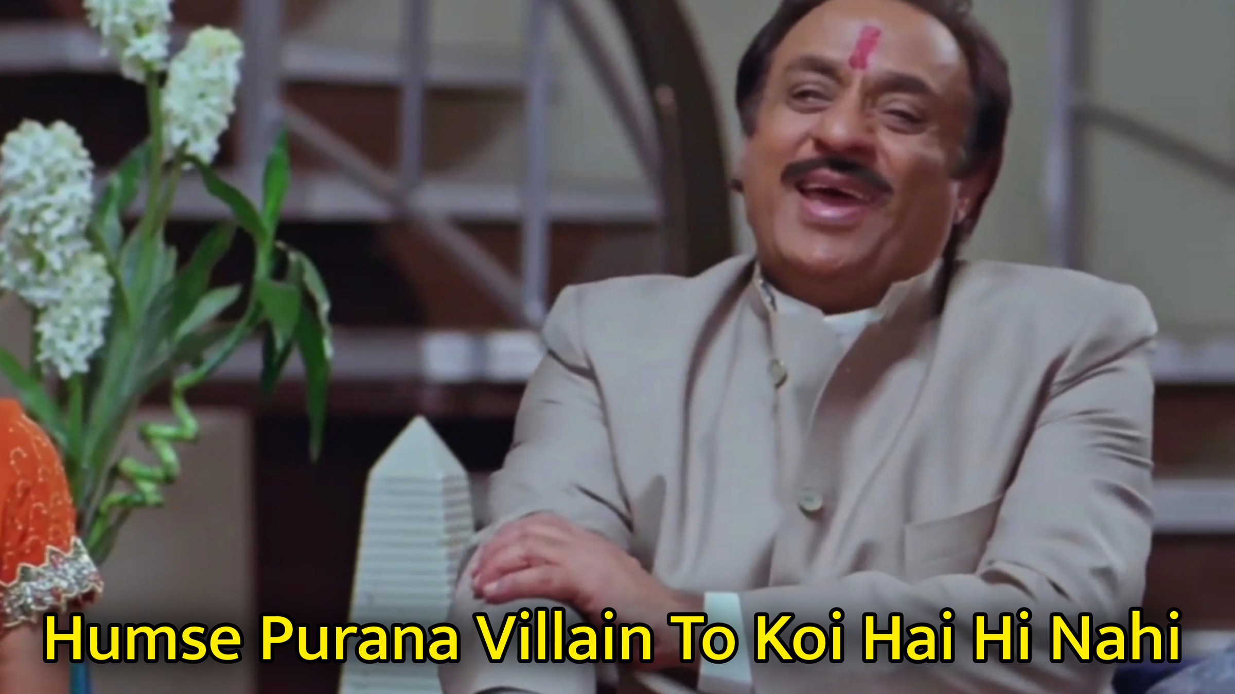 Humse Purana Villain To Koi Hai Hi Nahi Meme Template