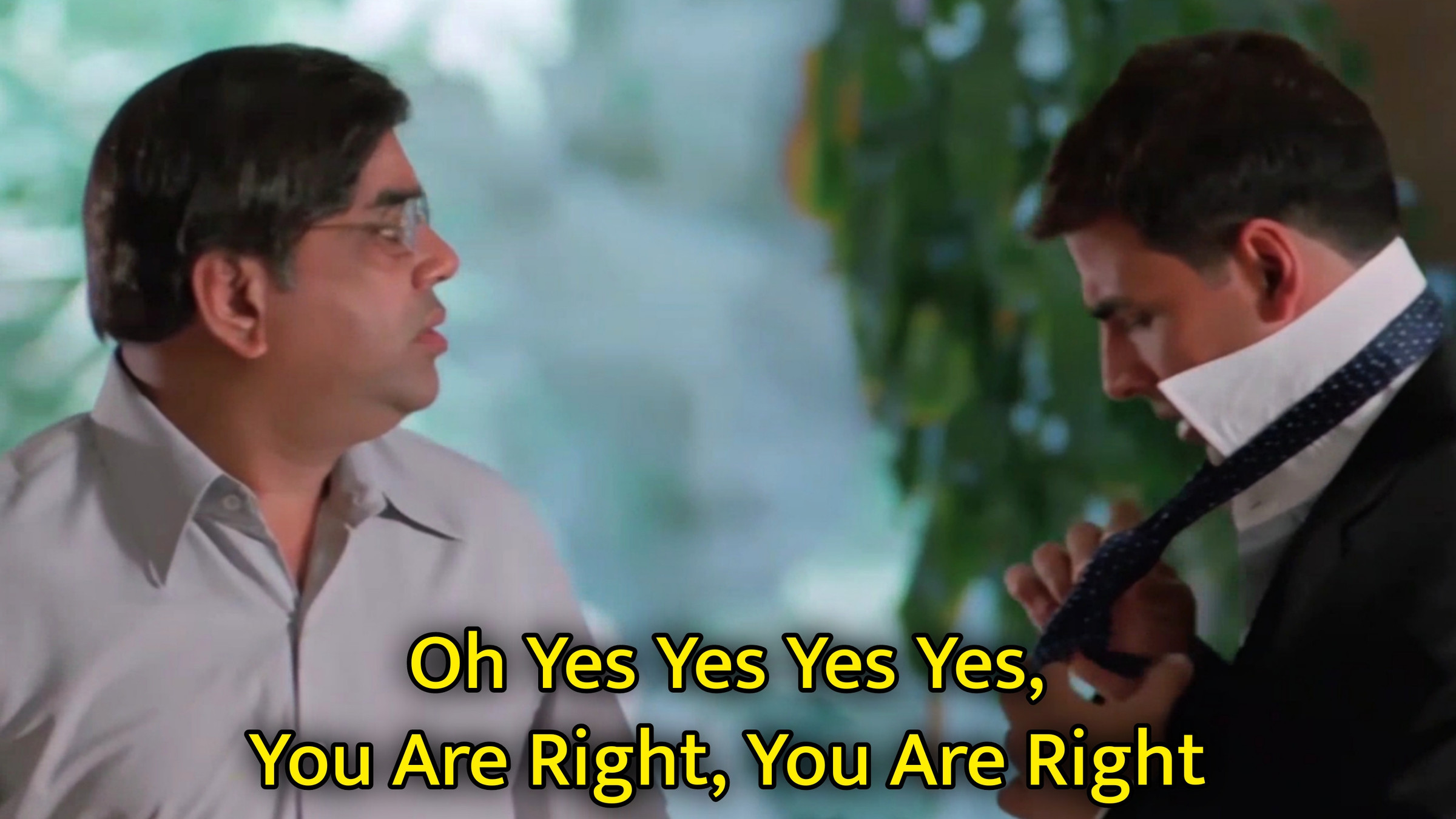 Oh Yes Yes Yes Yes, You Are Right, You Are Right Meme Template