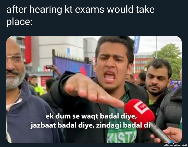 After hearing exams could take place Ek dam se waqt badal diye jazbaat badal diye meme