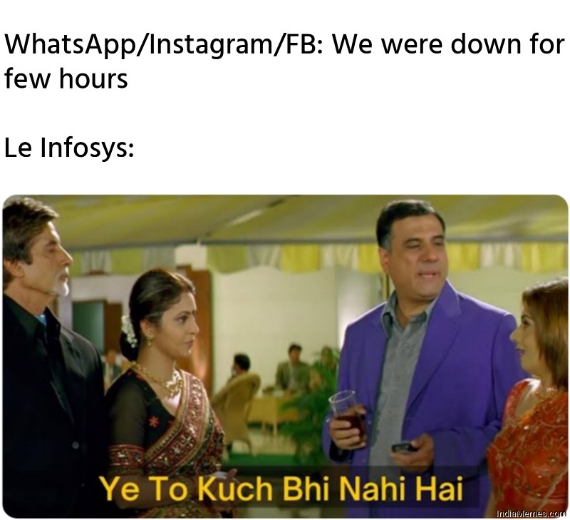 Whatsapp FB IG We are Down for few hours Le Infosys meme