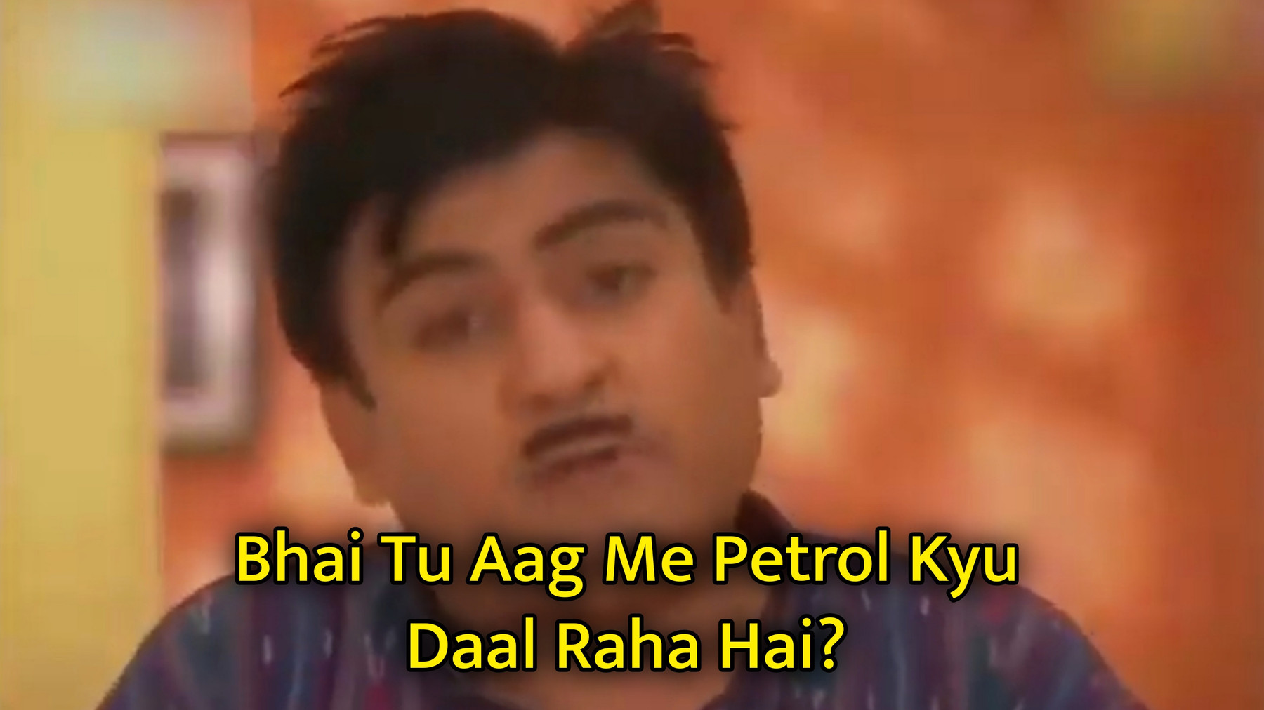 Bhai Tu Aag Me Petrol Kyu Daal Raha Hai Meme Template