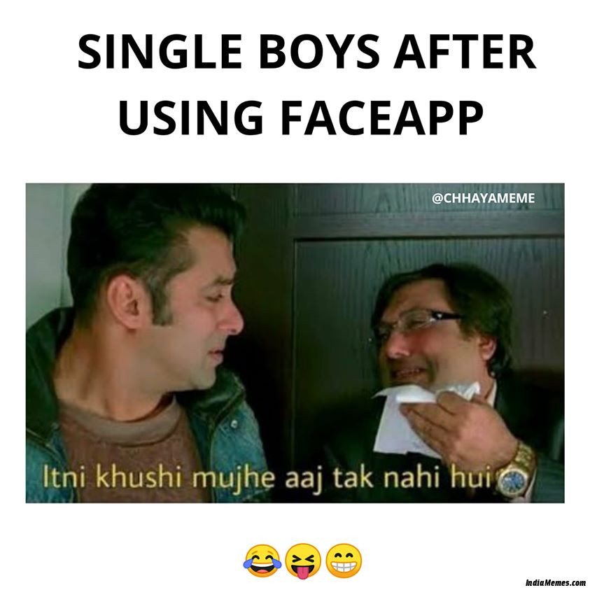 Single boys after using faceapp Itni khushi mujhe aaj tak nahi hui meme