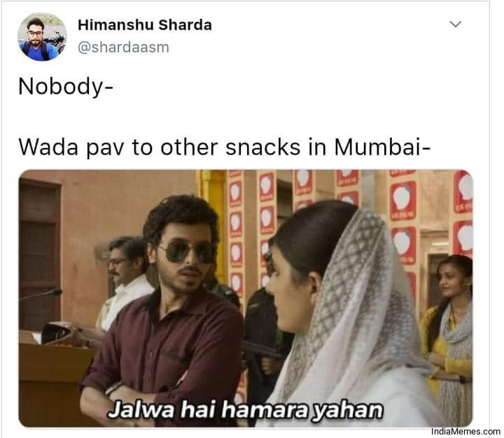 Nobody Wada pav to other snacks in mumbai Jalwa hai hamara yahan meme