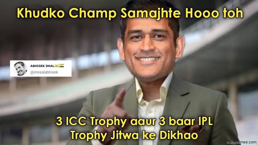 Khud ko champ samajhte ho to 3 ICC trophy aur 3 IPL trophy meme