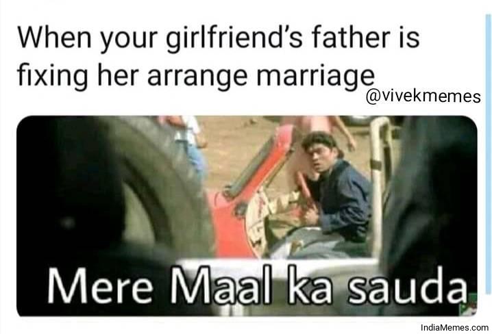When your girlfriends father is fixing hed arrange marriage meme