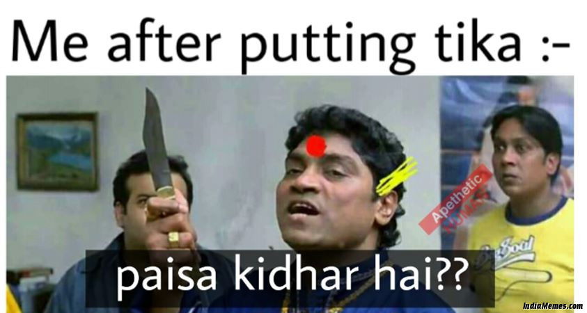 Me after putting tika Paisa kidhar hai meme