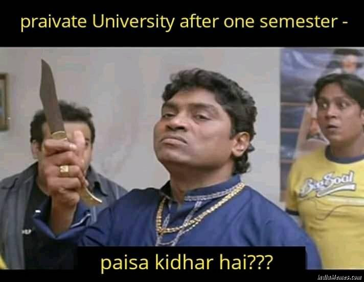 Private university after one semester Paisa kidhar hai meme