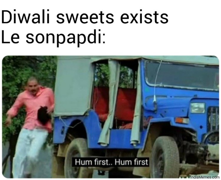 Diwali sweets exists Le sonpapdi Hum first hum first meme