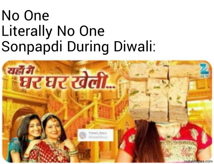 No One Literally No One Sonpapdi During Diwali Yaha main ghar ghar kheli meme