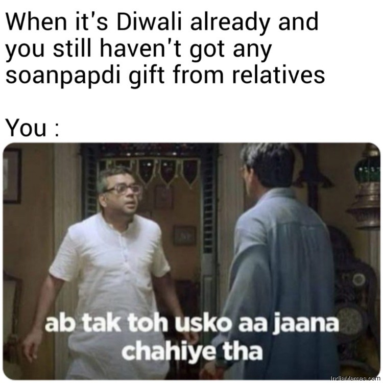 During Diwali Other mithais to soan papdi meme - IndiaMemes.com