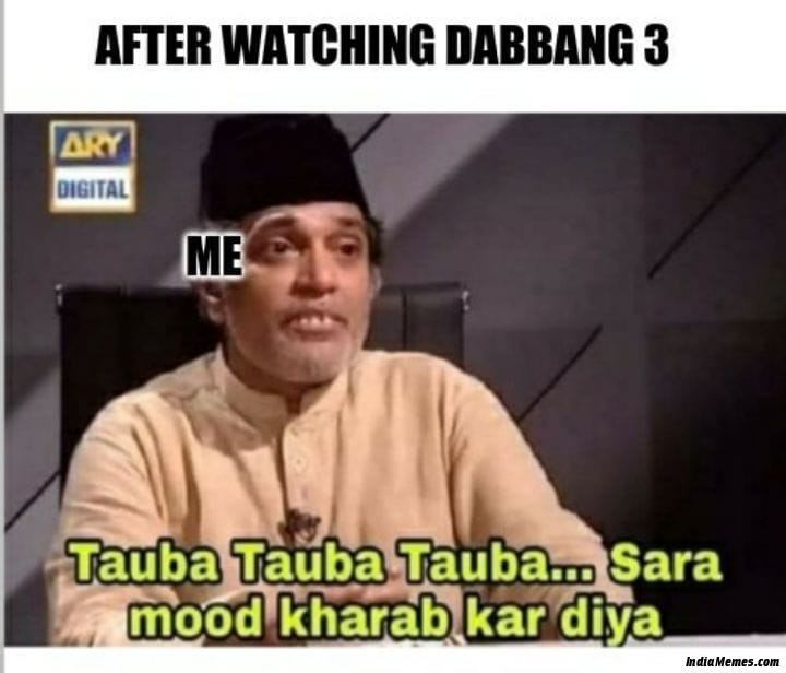 After watching Dabangg 3 Tauba tauba tauba sara mood kharab kar diya meme