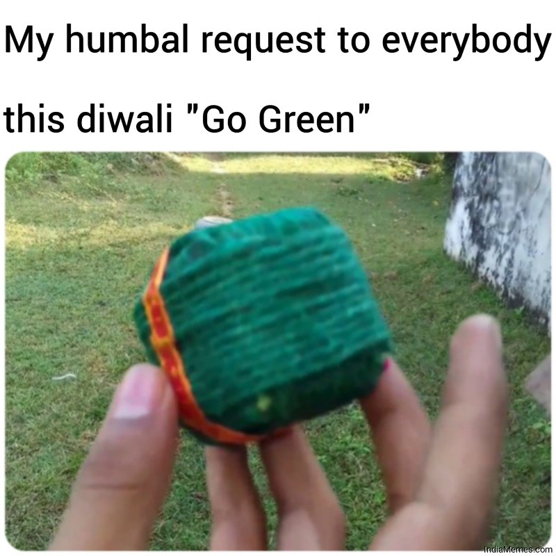 My humbal request to everybody This diwali Go Green meme