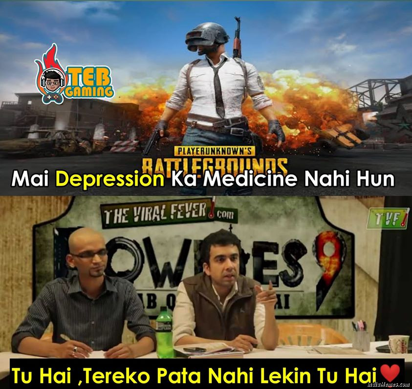 Mai depression ka medicine nahi hu Tu hai tere ko pata nahi hai lekin tu hai meme