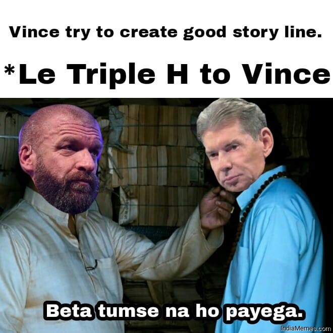 Vince try to create good story line Le Triple H to Vince meme