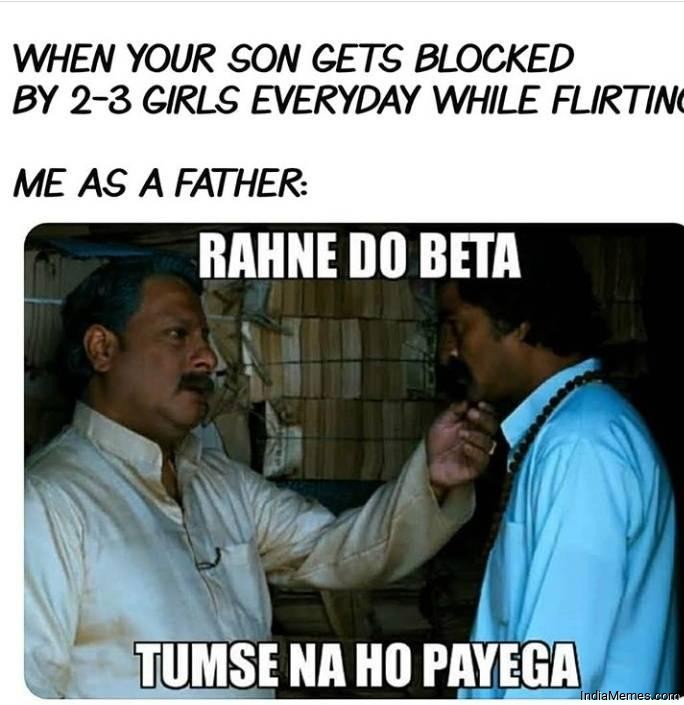 When your son gets blocked by 2-3 girls everyday while flirting meme