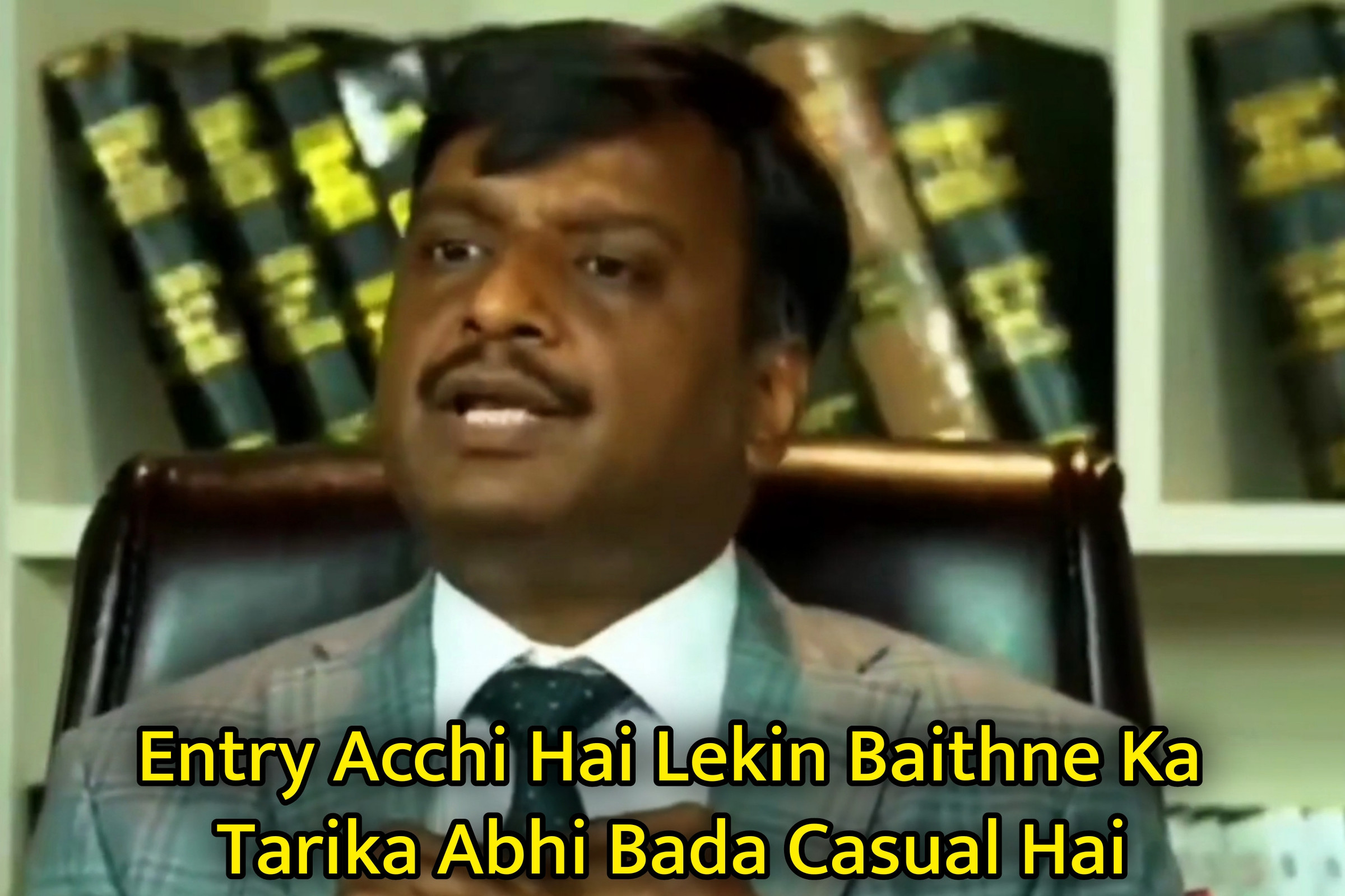 Entry Acchi Hai Lekin Baithne Ka Tarika Abhi Bada Casual Hai Meme Template