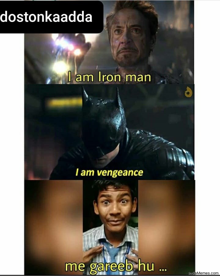 I am Iron man meme I am Vengeance Me gareeb hu meme 